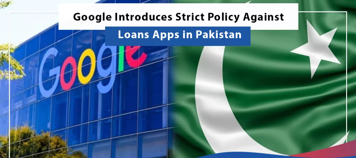 Google Dispatches Severe Approach Against Credit Applications in Pakistan